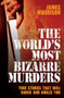 The World's Most Bizarre Murders by James Marrison, 9781844549757