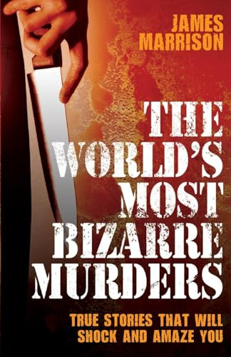 The World's Most Bizarre Murders by James Marrison, 9781844549757