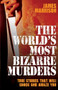 The World's Most Bizarre Murders by James Marrison, 9781844549757