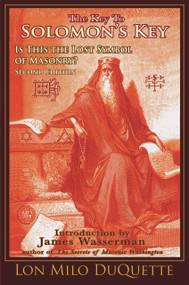 The Key to Solomon's Key (Is This the Lost Symbol of Masonry?) by Lon Milo DuQuette, James Wasserman, Mark Stavish, 9781888729283