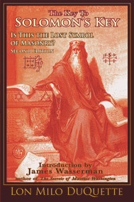 The Key to Solomon's Key (Is This the Lost Symbol of Masonry?) by Lon Milo DuQuette, James Wasserman, Mark Stavish, 9781888729283