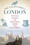 The A-Z of Curious London (Strange Stories of Mysteries, Crimes and Eccentrics) by Gilly Pickup, 9780752489681