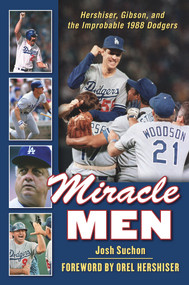 Miracle Men (Hershiser, Gibson, and the Improbable 1988 Dodgers) by Josh Suchon, Orel Hershiser, 9781600788062