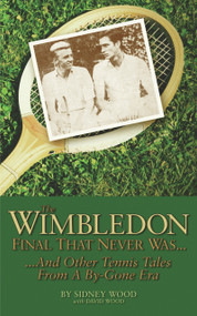 The Wimbledon Final That Never Was . . . (And Other Tennis Tales from a By-Gone Era) by Sidney Wood, David Wood, 9780942257847