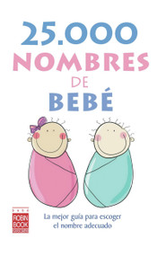25.000 nombres de bebé (La mejor guía para escoger el nombre adecuado) (Spanish Edition) by Ediciones Robinbook, 9788479278946