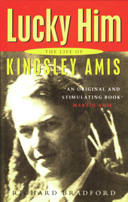 Lucky Him (The Life of Kingsley Amis) by Richard Bradford, 9780720611175