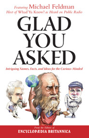 Glad You Asked (Intriguing Names, Facts, and Ideas for the Curious-Minded) by Michael Feldman, Encyclopaedia Britannica, 9781572438200