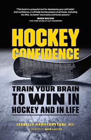 Hockey Confidence (Train Your Brain to Win in Hockey and in Life) by Isabelle  Hamptonstone MSc., 9781771642019
