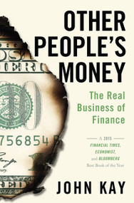 Other People's Money (The Real Business of Finance) - 9781610397155 by John Kay, 9781610397155