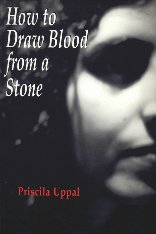 How to Draw Blood from a Stone by Priscila Uppal, 9781550962307