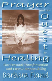 Prayer and the Quest for Healing (Our Personal Transformation and Cosmic Responsibility) by Barbara Fiand, 9780824518127