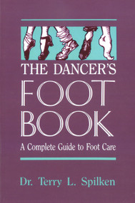 The Dancer's Foot Book (A Complete Guide to Foot Care) by Dr. Terry L. Spilken, 9780916622961