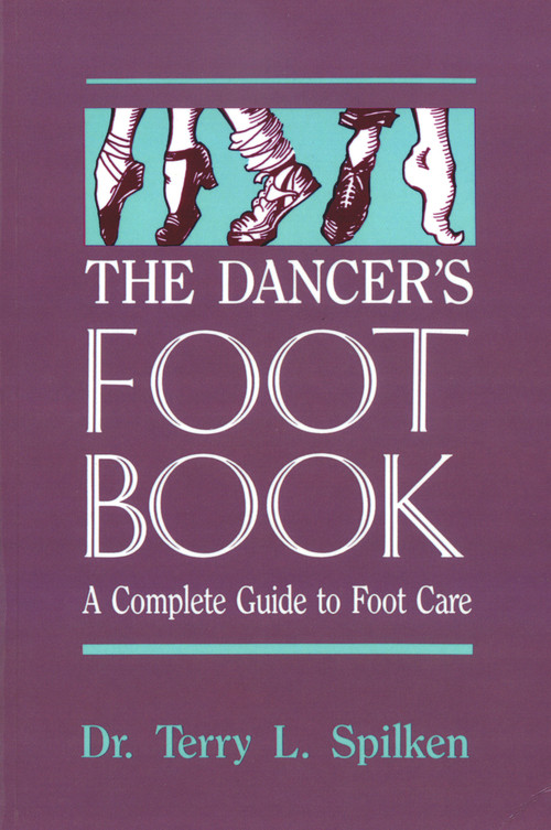 The Dancer's Foot Book (A Complete Guide to Foot Care) by Dr. Terry L. Spilken, 9780916622961