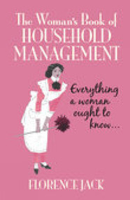 The Woman's Book of Household Management (Everything a Woman Ought to Know) by Florence Jack, 9780752442105