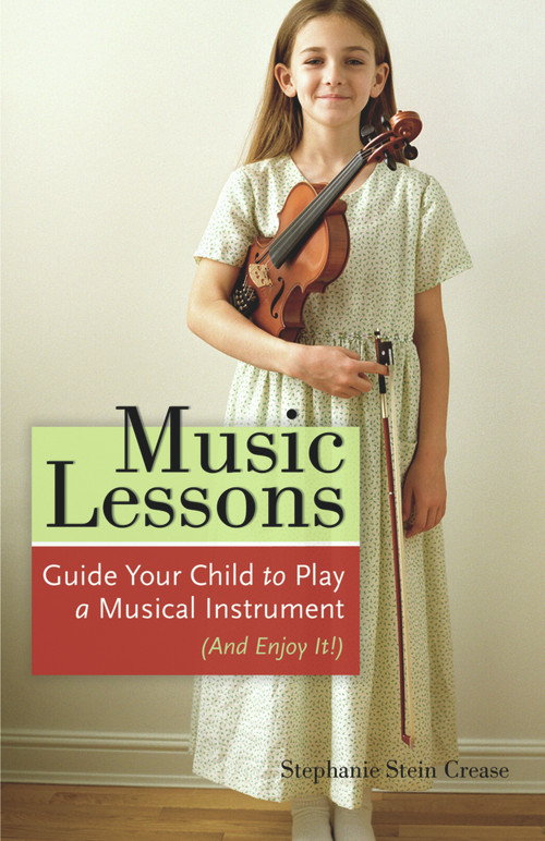 Music Lessons (Guide Your Child to Play a Musical Instrument (and Enjoy It!)) by Stephanie Stein Crease, 9781556526046