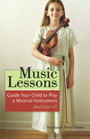 Music Lessons (Guide Your Child to Play a Musical Instrument (and Enjoy It!)) by Stephanie Stein Crease, 9781556526046