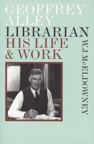 Geoffrey Alley, Librarian (His Life and Work) by W. J. McEldowney, 9780864735348
