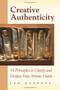 Creative Authenticity (16 Principles to Clarify and Deepen Your Artistic Vision) by Ian Roberts, 9780972872324