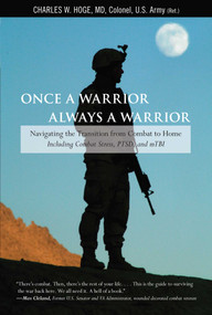 Once a Warrior--Always a Warrior (Navigating The Transition From Combat To Home--Including Combat Stress, Ptsd, And Mtbi) by Charles Hoge, 9780762754427