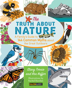 Truth About Nature (A Family's Guide to 144 Common Myths about the Great Outdoors) by Stacy Tornio, Ken Keffer, 9780762796281