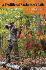 Traditional Bowhunter's Path (Lessons and Adventures at Full Draw) by Ron Rohrbaugh, 9780811717458