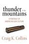 Thunder in the Mountains (A Portrait of American Gun Culture) by Craig K. Collins, 9781493003853