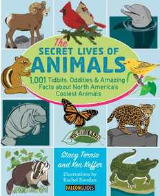 The Secret Lives of Animals (1,001 Tidbits, Oddities, and Amazing Facts about North America's Coolest Animals) by Stacy Tornio, Ken Keffer, 9781493011919