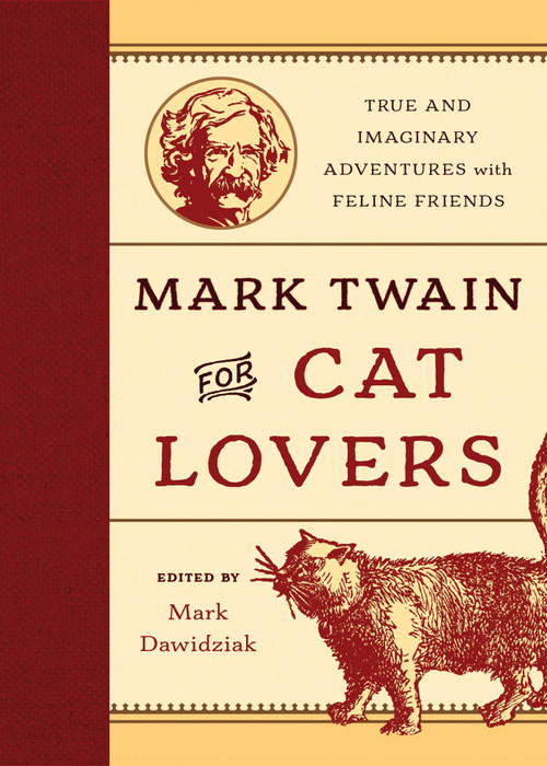 Mark Twain for Cat Lovers (True and Imaginary Adventures with Feline Friends) by Mark Dawidziak, 9781493019571