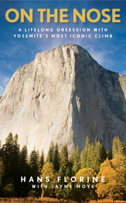 On the Nose (A Lifelong Obsession with Yosemite's Most Iconic Climb) by Hans Florine, Jayme Moye, 9781493024988