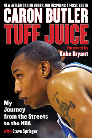 Tuff Juice (My Journey from the Streets to the NBA) by Caron Butler, Steve Springer, Kobe Bryant, 9781493026654
