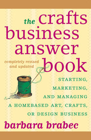 The Crafts Business Answer Book (Starting, Managing, and Marketing a Homebased Arts, Crafts, or Design Business) by Barbara Brabec, 9781590771082