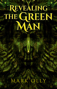 Revealing The Green Man by Mark Olly, 9781780993362