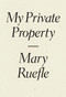 My Private Property by Mary Ruefle, 9781940696386