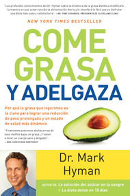 Come grasa y adelgaza: Por que la grasa que comemos es la clave para acelerar el metabolismo  / Eat Fat, Get Thin (Spanish Edition) by Mark Hyman, 9781945540059