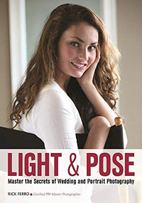 Light & Pose (Master the Secrets of Wedding, Glamour, and Portrait Photography) by Rick Ferro, 9781682030806