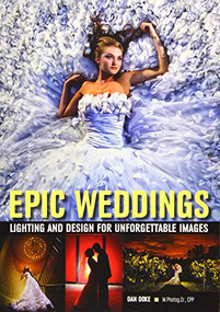 Epic Weddings (Lighting and Design for Unforgettable Images) by Daniel Doke, 9781608958757