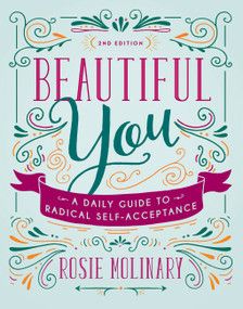 Beautiful You (A Daily Guide to Radical Self-Acceptance) by Rosie Molinary, 9781580056557