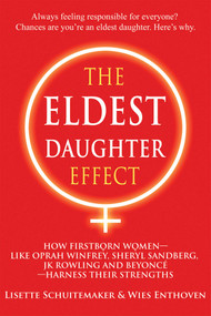 The Eldest Daughter Effect (How Firstborn Women - like Oprah Winfrey, Sheryl Sandberg, JK Rowling and Beyoncé - Harness their Strengths) by Lisette Schuitemaker, Wies Enthoven, 9781844097074
