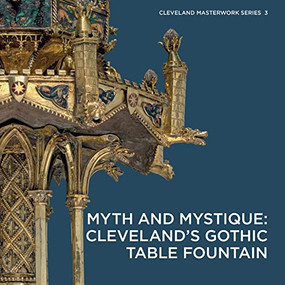 Myth and Mystique (Clevelands Gothic Table Fountain) by Stephen N. Fliegel, Elina Gertsman, 9781907804946