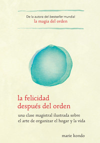 La felicidad después del orden / Spark Joy (Spanish Edition) by Marie Kondo, 9781945540028