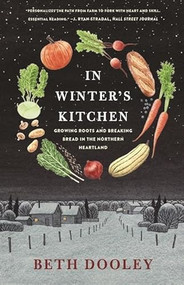 In Winter's Kitchen (Growing Roots and Breaking Bread In the Northern Heartland) by Beth Dooley, 9781571313614