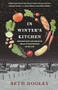 In Winter's Kitchen (Growing Roots and Breaking Bread In the Northern Heartland) by Beth Dooley, 9781571313614