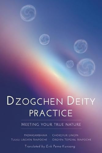 Dzogchen Deity Practice (Meeting Your True Nature) by Padmasambhava, Chokgyur  Lingpa, Tulku Urgyen Rinpoche, Orgyen Topgyal Rinpoche, Erik Pema Kunsang, 9780990997832