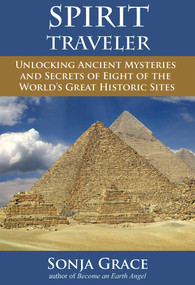 Spirit Traveler (Unlocking Ancient Mysteries and Secrets of Eight of the World's Great Historic Sites) by Sonja Grace, Kieran O'Mahony, 9781844096947
