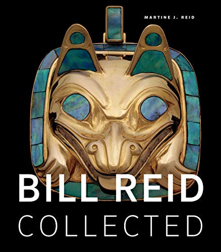 Bill Reid Collected by Martine J. Reid, 9781771621151