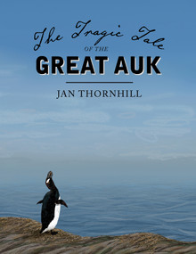The Tragic Tale of the Great Auk by Jan Thornhill, 9781554988655