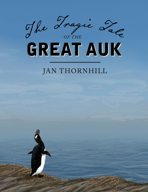 The Tragic Tale of the Great Auk by Jan Thornhill, 9781554988655