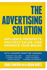 The Advertising Solution (Influence Prospects, Multiply Sales, and Promote Your Brand) by Brian Kurtz, Craig Simpson, 9781599185965