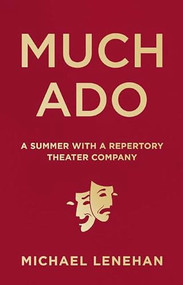 Much Ado (A Summer with a Repertory Theater Company) by Michael Lenehan, 9781572842052