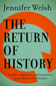 The Return of History (Conflict, Migration, and Geopolitics in the Twenty-First Century) by Jennifer Welsh, 9781487001308
